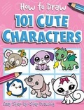 Cover: How to Draw 101 Cute Characters - A Step By Step Drawing Guide for Kids - Two Windmills Limited