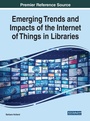 Cover: Emerging Trends and Impacts of the Internet of Things in Libraries - Business Science Reference