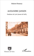 Cover: Alexandre Janson. Fondateur du lyc&eacute;e Janson de Sailly - Histoire de Paris