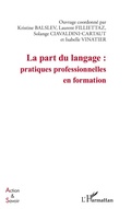Cover: La part du langage : pratiques professionnelles en formation - Action et savoir