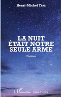 Cover: La nuit &eacute;tait notre seule arme - Harmattan C&ocirc;te-d'Ivoire