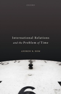 Enlarge image Cover: International Relations and the Problem of Time - OUP eBook