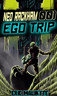Enlarge image Cover: Ego Trip (Neo Rackham, #1) - Eric Malikyte