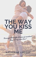 Cover: The Way You Kiss Me (The Way You Love Me, #1) - The Way You Love Me