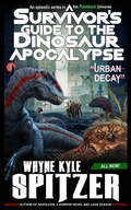 Cover: A Survivor's Guide to the Dinosaur Apocalypse, Episode One: "Urban Decay" - A Survivor's Guide to the Dinosaur Apocalypse