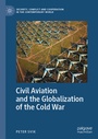 Cover: Civil Aviation and the Globalization of the Cold War - Palgrave Macmillan