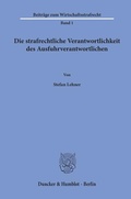 Cover: Die strafrechtliche Verantwortlichkeit des Ausfuhrverantwortlichen. - Duncker & Humblot