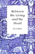 Cover: Between the Living and the Dead - Central European University Press