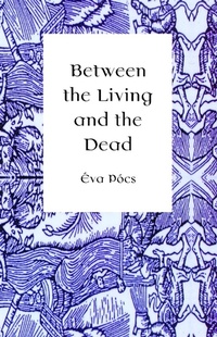 Enlarge image Cover: Between the Living and the Dead - Central European University Press