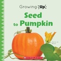 Cover: Seed to Pumpkin (Growing Up) - Grolier Publishing,US