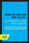 Cover: Atoms for Peace and War, 1953-1961 - University of California Press