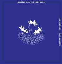 Enlarge image Cover: General Idea: P Is for Poodle - Mitchell-Innes & Nash