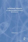 Cover: In Between Subjects - Routledge