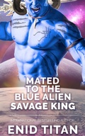 Cover: Mated To The Blue Alien Savage King (Blue Alien Romance Series: The Clans of Antarea, #3) - Blue Alien Romance Series: The Clans of Antarea