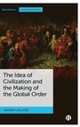 Cover: The Idea of Civilization and the Making of the Global Order - Bristol University Press