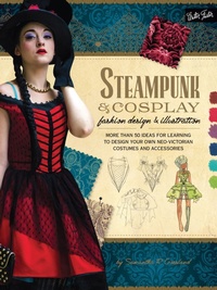 Abbildung von: Steampunk & Cosplay Fashion Design & Illustration - Walter Foster Publishing