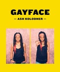 Cover: Ash Kolodner: Gayface - Marquand Books Inc
