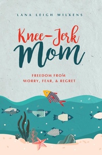 Abbildung von: Knee-Jerk Mom - Lana Leigh Wilkens