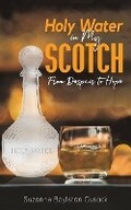 Cover: Holy Water in My Scotch - Austin Macauley Publishers LLC