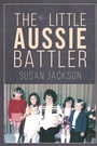 Cover: The Little Aussie Battler - Austin Macauley Publishers LLC