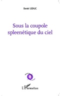 Cover: Sous la coupole spleen&eacute;tique du ciel - Po&egrave;tes des cinq continents