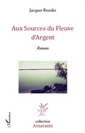 Cover: Aux sources du fleuve d'argent - Amarante