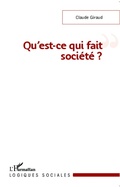 Cover: Qu'est-ce qui fait soci&eacute;t&eacute; ? - Logiques sociales