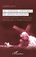 Cover: Le "Th&eacute;&acirc;tre" immobile de J&aacute;nos Pilinszky - Editions L'Harmattan