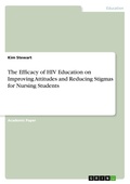 Cover: The Efficacy of HIV Education on Improving Attitudes and Reducing Stigmas for Nursing Students - GRIN Verlag
