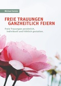 Cover: Freie Trauungen ganzheitlich feiern - Books on Demand