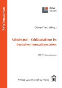 Abbildung von: Mittelstand - Schlüsselakteur im deutschen Innovationssystem. - Verlag Wissenschaft & Praxis