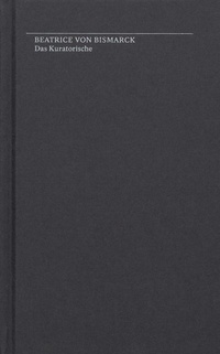 Abbildung von: Beatrice von Bismarck. Das Kuratorische - Spector Books