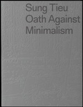 Cover: Sung Tieu. Oath against Minimalism - Spector Books