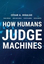 Cover: How Humans Judge Machines - MIT Press