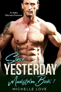 Cover: Since Yesterday: An Alpha Billionaire Romance (Maelstrom, #1) - Michelle Love