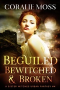 Cover: Beguiled, Bewitched, & Broken - Coralie Moss