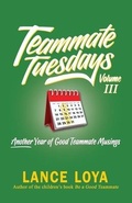 Cover: Teammate Tuesdays Volume III - Coach Loya, LLC