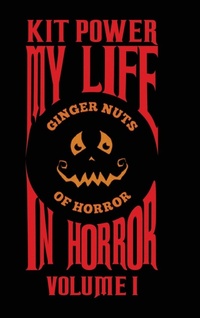 Enlarge image Cover: My Life In Horror Volume One - Kit John Kelly Baume Power