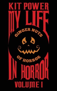 Enlarge image Cover: My Life In Horror Volume One - Kit John Kelly Baume Power