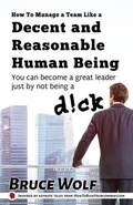 Cover: How To Manage A Team Like A Decent And Reasonable Human Being - Wolf Mountain Publishing, LLC