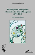 Cover: Plurilinguisme francophonie et formation des &eacute;lites &agrave; Madagascar (1795-2012) - Espaces discursifs