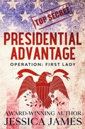 Cover: Presidential Advantage: Operation First Lady - Jessica James
