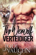 Cover: Ihr Werwol Verteidiger (Werwolf W&auml;chter Romantik Serie, #3) - Werwolf W&auml;chter Romantik Serie
