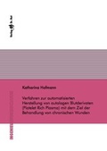 Cover: Verfahren zur automatisierten Herstellung von autologen Blutderivaten (Platelet Rich Plasma) mit dem Ziel der Behandlung von chronischen Wunden - Dr. Hut
