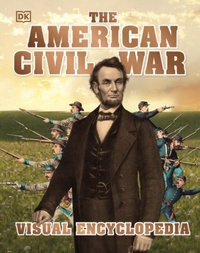Enlarge image Cover: The American Civil War Visual Encyclopedia - DK Children