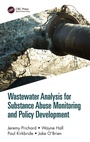 Cover: Wastewater Analysis for Substance Abuse Monitoring and Policy Development - CRC Press