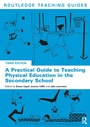 Cover: A Practical Guide to Teaching Physical Education in the Secondary School - Routledge