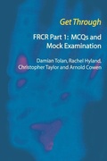 Cover: Get Through FRCR Part 1: MCQs and Mock Examination - CRC Press