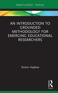 Enlarge image Cover: An Introduction to Grounded Methodology for Emerging Educational Researchers - Routledge