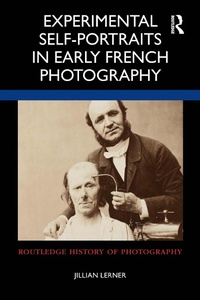 Abbildung von: Experimental Self-Portraits in Early French Photography - Routledge
